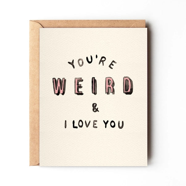 You're Weird & I Love You - Fun Best Friend Card